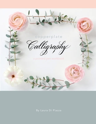 Copperplate Calligraphy: a pointed pen workbook by Di Piazza, Laura