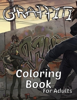 Graffiti coloring book for adults: 100 Fun coloring pages with graffiti art, such ( Drawings, Quotes, Designs, fonts... ), for teens too by He27, Mo Ya