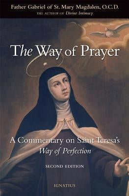 The Way of Prayer: A Commentary on Saint Teresa's Way of Perfection by Gabriel, Father