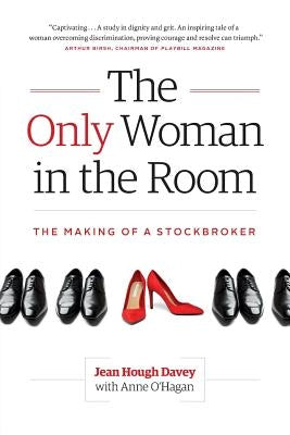 The Only Woman in the Room: The Making of a Stockbroker by Hough Davey, Jean