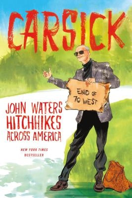 Carsick: John Waters Hitchhikes Across America by Waters, John