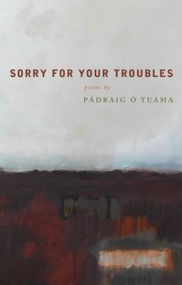 Sorry for Your Troubles by Tuama, Padraig O.