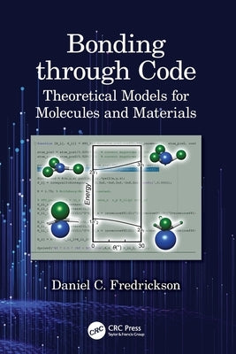Bonding through Code: Theoretical Models for Molecules and Materials by Fredrickson, Daniel C.