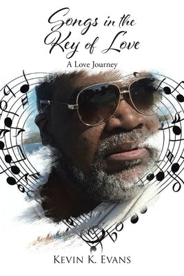 Songs in the Key of Love: A Love Journey by Evans, Kevin K.