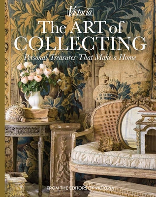 The Art of Collecting: Personal Treasures That Make a Home by Lester, Melissa