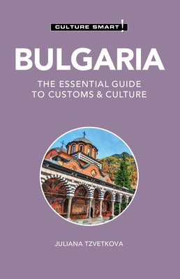 Bulgaria - Culture Smart!: The Essential Guide to Customs & Culture by Tzvetkova, Juliana