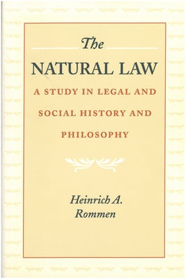 The Natural Law: A Study in Legal and Social History and Philosophy by Rommen, Heinrich A.