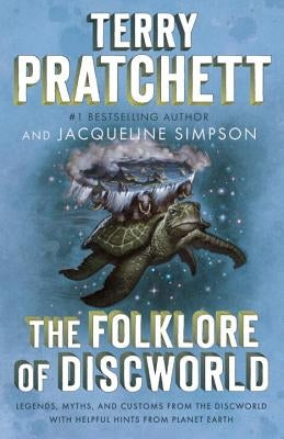 The Folklore of Discworld: Legends, Myths, and Customs from the Discworld with Helpful Hints from Planet Earth by Pratchett, Terry