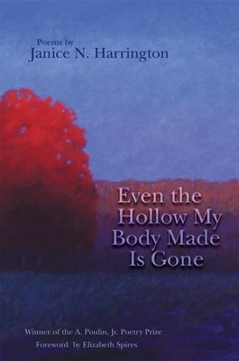 Even the Hollow My Body Made Is Gone by Harrington, Janice N.