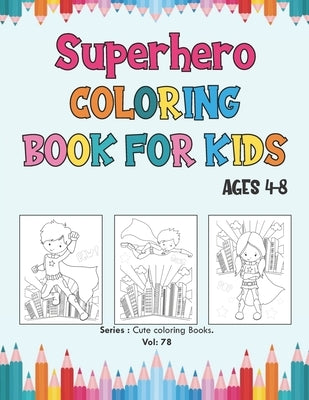 Superhero Coloring Book for Kids Ages 4-8: Great Coloring Book Super Heroes for Girls and Boys (Toddlers Preschoolers & Kindergarten), Superheroes Col by Happy Coloring, Flashing