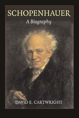 Schopenhauer: A Biography by Cartwright, David E.
