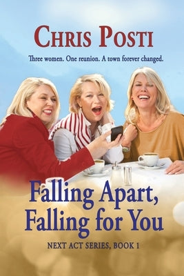 Falling Apart, Falling for You: Real Life And Romance for the 50+ Woman by Posti, Chris
