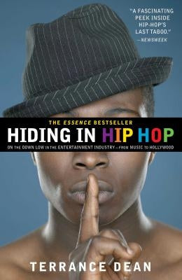 Hiding in Hip Hop: On the Down Low in the Entertainment Industry--From Music to Hollywood by Dean, Terrance
