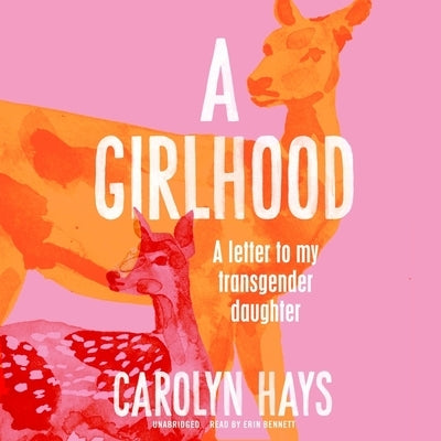 A Girlhood: A Letter to My Transgender Daughter by Hays, Carolyn