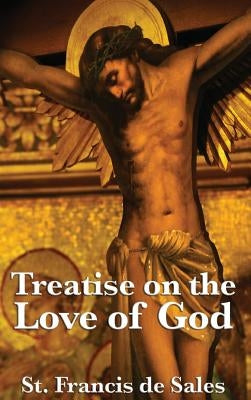 Treatise on the Love of God by De Sales, St Francis