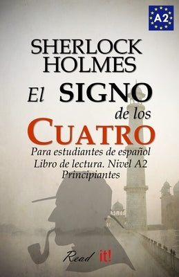 El signo de los cuatro para estudiantes de español. Libro de lectura Nivel A2. Principiantes: The sign of the four for Spanish learners. Spanish Reade by Bravo, J. a.