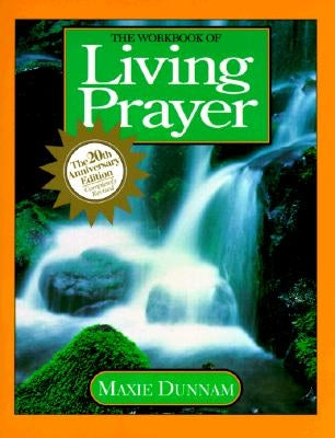The Workbook of Living Prayer by Dunnam, Maxie