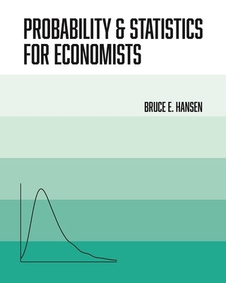 Probability and Statistics for Economists by Hansen, Bruce