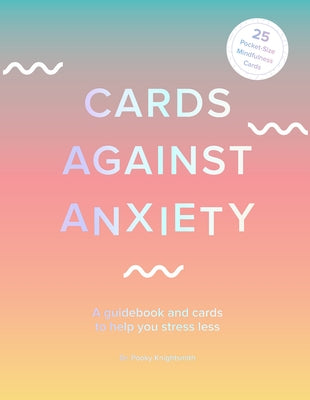 Cards Against Anxiety (Guidebook & Card Set): A Guidebook and Cards to Help You Stress Less [With Cards] by Knightsmith, Pooky