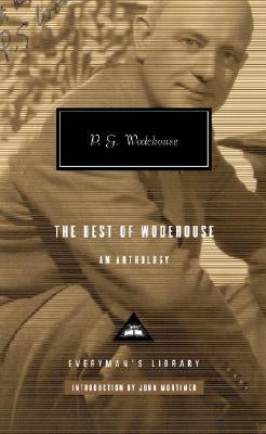 The Best of Wodehouse: An Anthology; Introduction by John Mortimer by Wodehouse, P. G.