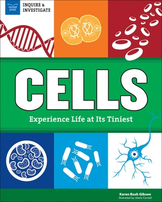 Cells: Experience Life at Its Tiniest by Bush Gibson, Karen