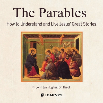 The Parables: Understanding What Jesus Taught by 