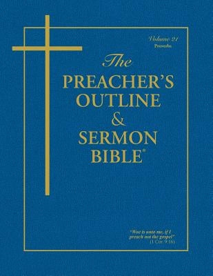 The Preacher's Outline & Sermon Bible - Vol. 21: Proverbs: King James Version by Worldwide, Leadership Ministries