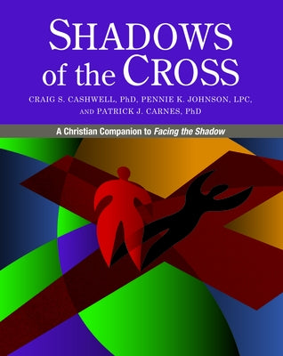 Shadows of the Cross: A Christian Companion to Facing the Shadow by Cashwell, Craig