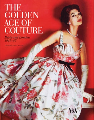 The Golden Age of Couture: Paris and London 1947-1957 by Wilcox, Claire