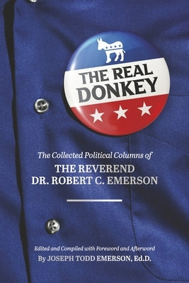 The Real Donkey:: The Collected Political Columns of the Reverend Dr. Robert C. Emerson by Emerson, Robert