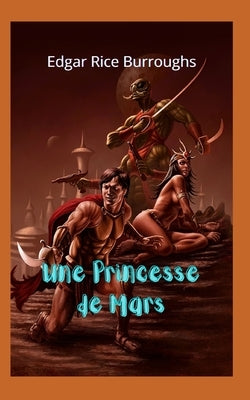 Une Princesse de Mars: Fantastique roman de fiction, grande romance planétaire, pleine d'action, d'aventure et de mystères. by San Martin, Maria Fernanda