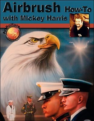 Airbrush How-To with Mickey Harris by Harris, Mickey