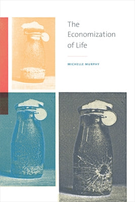 The Economization of Life by Murphy, Michelle