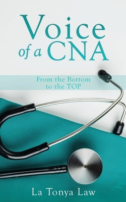 Voice of a CNA: From the Bottom to the TOP by Law, La Tonya