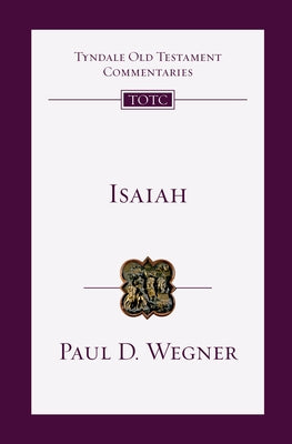 Isaiah: An Introduction and Commentary by Wegner, Paul D.