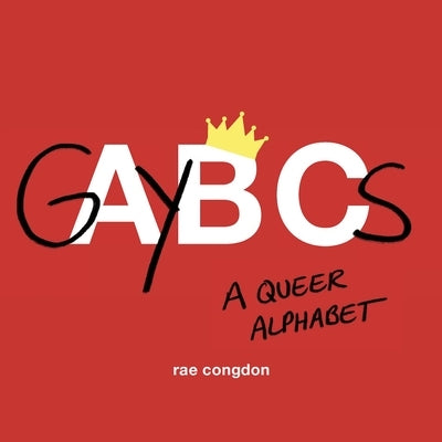 Gaybcs: A Queer Alphabet by Congdon, Rae