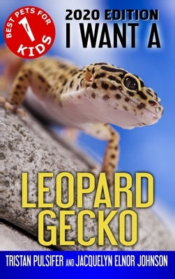 I Want A Leopard Gecko: Book 1 by Johnson, Jacquelyn Elnor