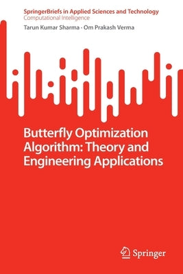 Butterfly Optimization Algorithm: Theory and Engineering Applications by Sharma, Tarun Kumar