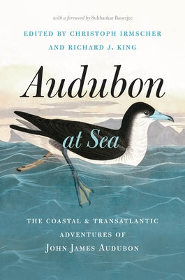 Audubon at Sea: The Coastal and Transatlantic Adventures of John James Audubon by Irmscher, Christoph