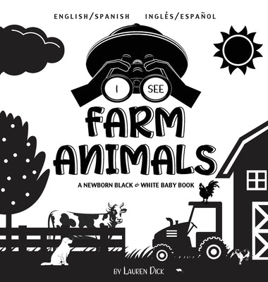I See Farm Animals: Bilingual (English / Spanish) (Inglés / Español) A Newborn Black & White Baby Book (High-Contrast Design & Patterns) ( by Dick, Lauren