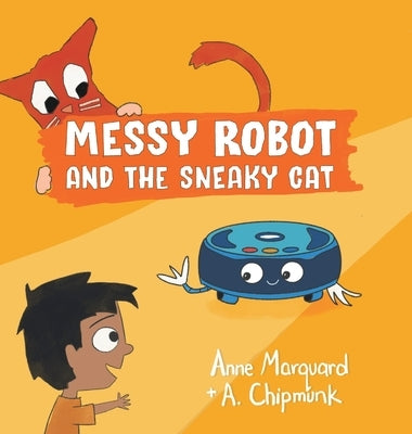 Messy Robot and the Sneaky Cat by Marquard, Anne