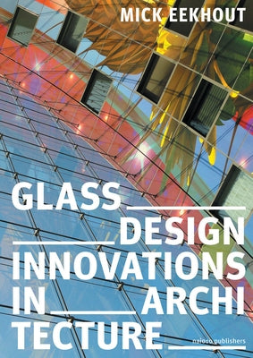 Glass Design Innovations in Architecture by Eekhout, Mick