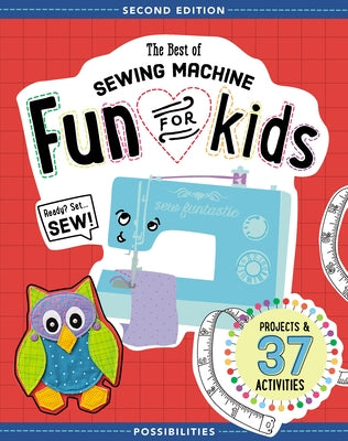 The Best of Sewing Machine Fun for Kids: Ready, Set, Sew - 37 Projects & Activities by Milligan, Lynda