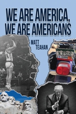 We Are America, We Are Americans by Teahan, Matt