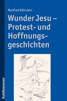 Wunder Jesu - Protest- Und Hoffnungsgeschichten by Kohnlein, Manfred