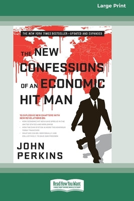 The New Confessions of an Economic Hit Man (Large Print 16 Pt Edition) by Perkins, John