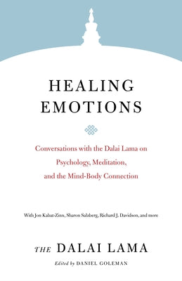 Healing Emotions: Conversations with the Dalai Lama on Psychology, Meditation, and the Mind-Body Connection by H. H. the Fourteenth Dalai Lama
