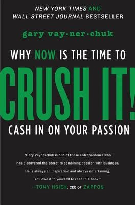 Crush It!: Why Now Is the Time to Cash in on Your Passion by Vaynerchuk, Gary