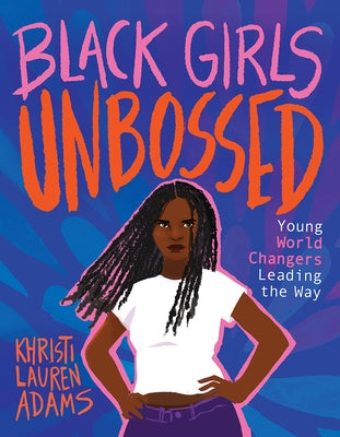 Black Girls Unbossed: Young World Changers Leading the Way by Adams, Khristi Lauren