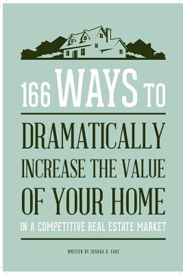 166 Ways to Dramatically Improve the Value of your Home by Fant, Joshua